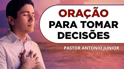 Ora O Para Tomar Decis O Certa Na Vida Pastor Ant Nio J Nior