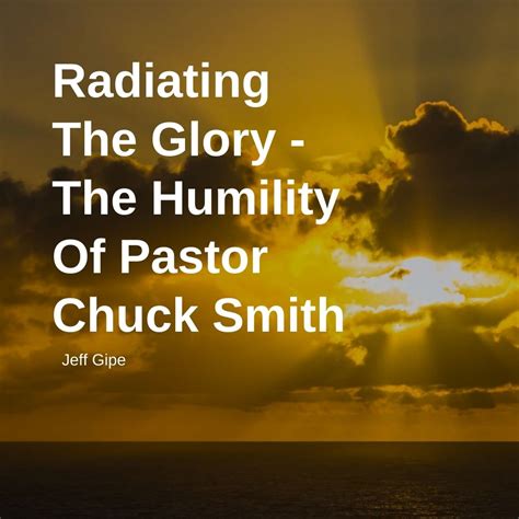 Radiating The Glory – The Humility Of Pastor Chuck Smith – Calvary Chapel