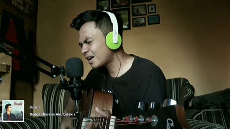 Cover Lagu Ihsan Bunga Karena Aku Lelaki YouTube