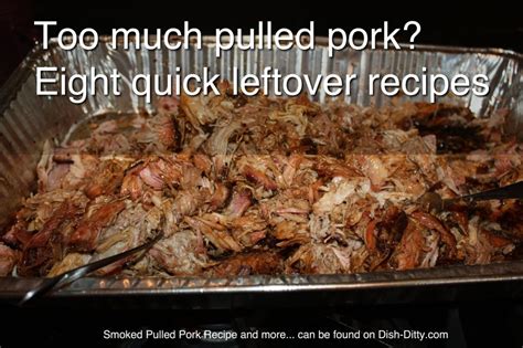 Too Much Pulled Pork Leftovers Eight Quick Ways To Use Your Extras Dish Ditty Recipes