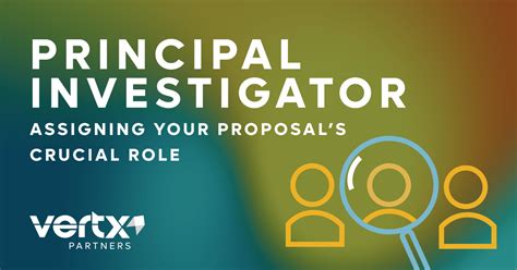 The Principal Investigator Assigning Your Proposals Crucial Role