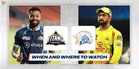 Ipl 2023 Where And How To Watch Gujarat Titans Vs Chennai Super Kings