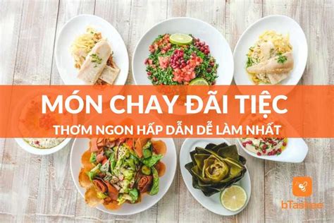 Thực Đơn Món Chay Đãi Tiệc Thơm Ngon Hấp Dẫn Dễ Làm – bTaskee