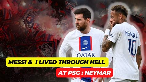 Messi I Lived Through Hell At Psg Neymar Leomessi Neymar