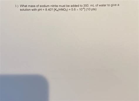 Solved 3 What Mass Of Sodium Nitrite Must Be Added To 350 Chegg