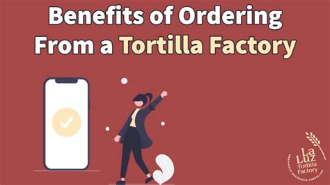 Benefits of Ordering from a Tortilla Factory | La Luz Tortilla Factory