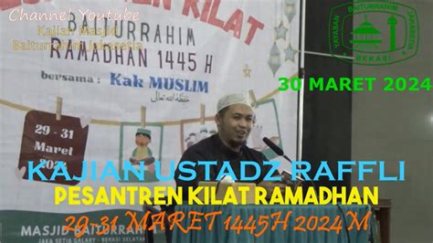 Kajian Ustadz Raffli Pesantren Kilat Ramadhan Maret H M