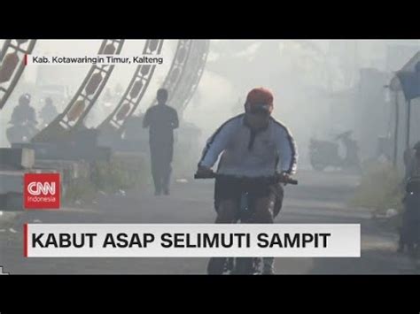 Kabut Asap Selimuti Sampit Youtube