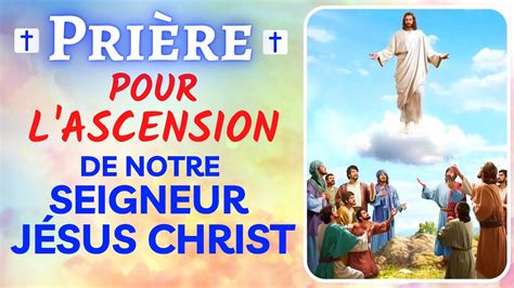 Prière Pour Lascension De Notre Seigneur Jésus Christ Youtube