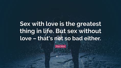 Mae West Quote “sex With Love Is The Greatest Thing In Life But Sex Without Love Thats Not