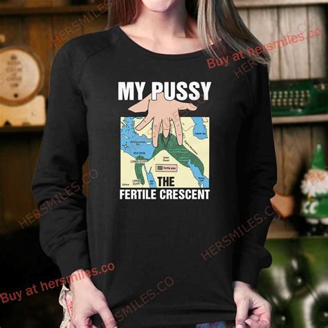 My Pussy The Fertile Crescent Shirt Hersmiles