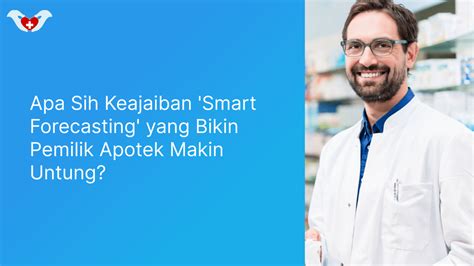 Apa Sih Keajaiban Smart Forecasting Yang Bikin Pemilik Apotek Makin