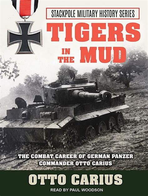 Tigers In The Mud The Combat Career Of German Panzer Commander Otto