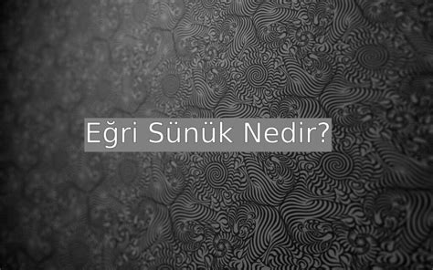 Eğri Sünük Nedir Ne Demek Zıt Anlamı Eş Anlamı