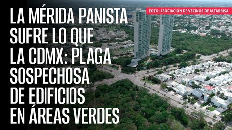 La Mérida panista sufre lo que la CdMx plaga sospechosa de edificios