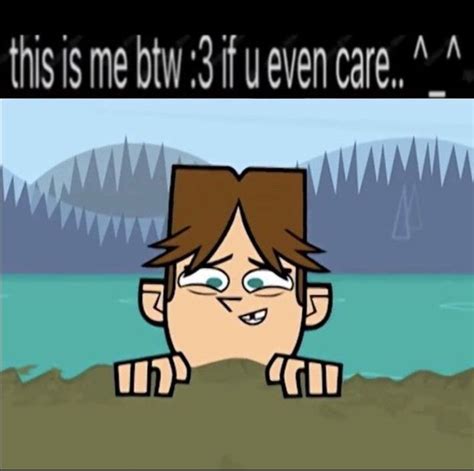 This Is Me Btw 3 If U Even Care Total Drama Island Silly