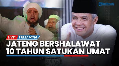 LIVE JATENG BERSHALAWAT Bersama HABIB SYECH Dan Dihadiri GANJAR