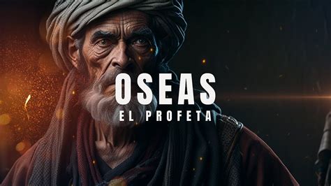 La verdadera historia del profeta Oseas Quién fue el profeta Oseas en