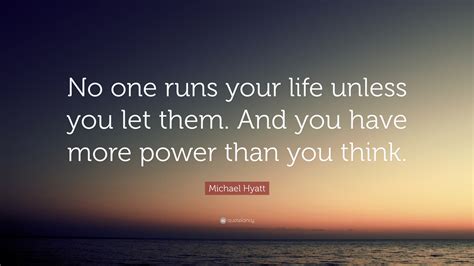 Michael Hyatt Quote: “No one runs your life unless you let them. And