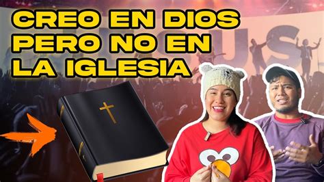 Creo en Dios pero no en la iglesia ni la religión Me debo cambiar