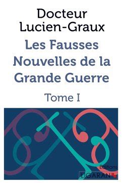 Les Fausses Nouvelles De La Grande Guerre Von Docteur Lucien Graux Bei