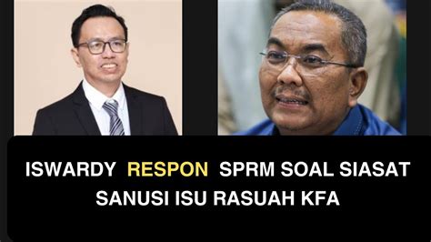 ISWARDY RESPON SPRM SOAL SIASAT SANUSI ISU RASUAH KFA YouTube