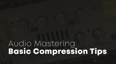 Basic Compression Tips In Audio Mastering Tutorials And Lessons