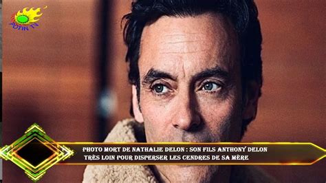 Photo Mort De Nathalie Delon Son Fils Anthony Delon Tr S Loin Pour