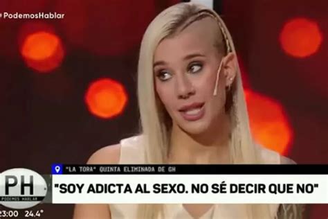 Gran Hermano La Tora Dio Detalles De Su Adicción Al Sexo Y Contó