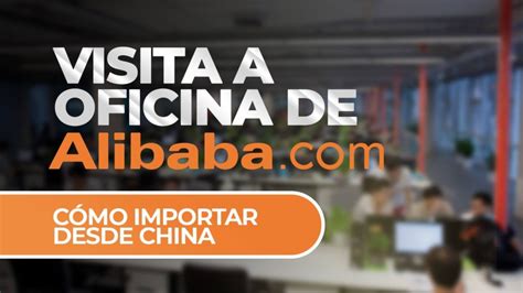 Visita A Oficina De Alibaba Como Importar Desde China