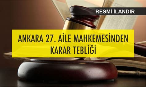 ANKARA 27 AİLE MAHKEMESİNDEN KARAR TEBLİĞİ Polatlı Postası