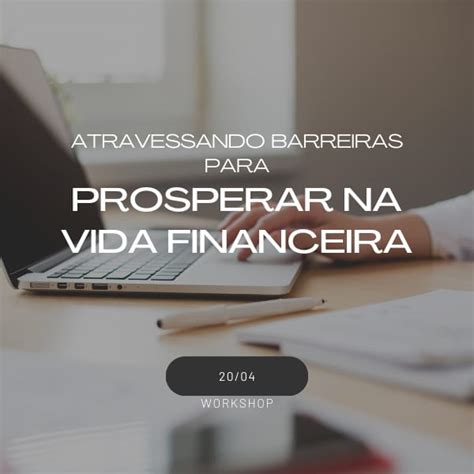 Workshop Atravessando Barreiras Para Prosperar Na Vida Financeira