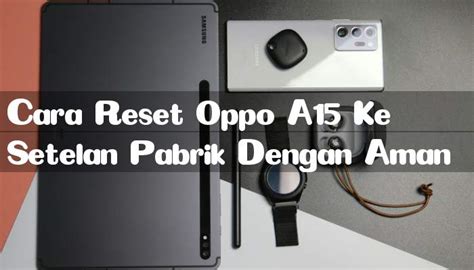 Cara Reset Oppo A Ke Setelan Pabrik Dengan Aman Barubenar