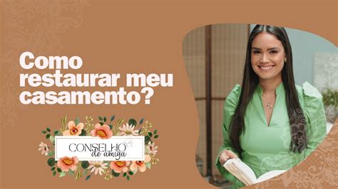 Jennyfer Costa Como Restaurar O Meu Casamento Conselho De Amiga