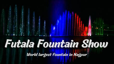 Nagpur Futala Lake Musical Fountain Futala Fountain Show Youtube