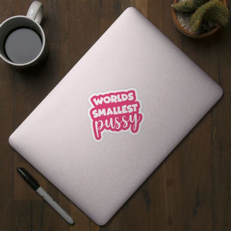 The Duchess Worlds Smallest Pussy Worlds Smallest Pussy Sticker TeePublic