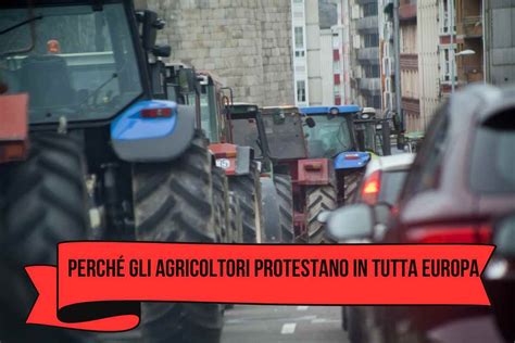 Trattori E Agricoltori In Rivolta In Tutta Europa Perch Protestano