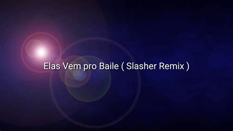 Elas Vem Pro Baile Slasher Remix Youtube