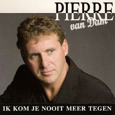 Ik Kom Je Nooit Meer Tegen Pierre Van Dam Shazam