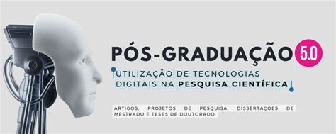 Pos Graduação Area De Tecnologia - Pós-graduação 5.0: Utilização de Tecnologias Digitais na Pesquisa ...