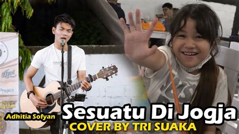 SESUATU DI JOGJA ADHITIA SOFYAN LIRIK COVER BY TRI SUAKA DI MENOEWA