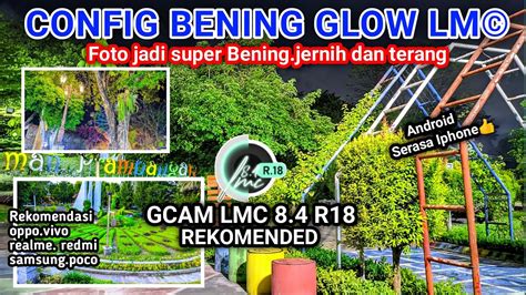 Super Jernih Dan BeningGcam LMC 8 4 R18 Config Bening Glow Hasil Foto