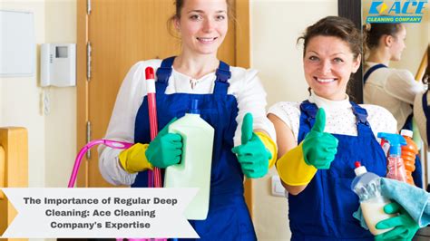 The Importance Of Regular Deep Cleaning Ace Cleaning Company S