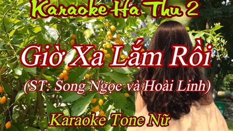 Karaoke Giờ Xa Lắm Rồi ST Song Ngọc và Hoài Linh Tone Nữ Karaoke