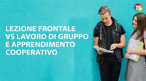 Lezione Frontale VS Lavoro Di Gruppo E Apprendimento Cooperativo YouTube