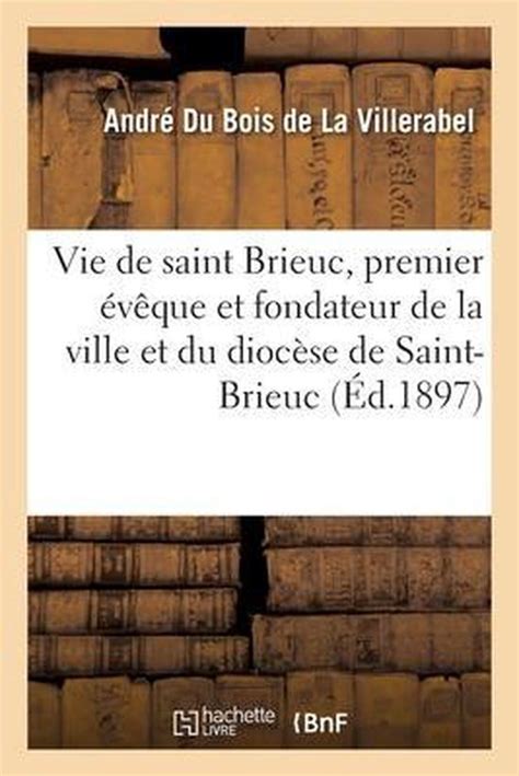 Vie De Saint Brieuc Premier V Que Et Fondateur De La Ville Et Du Dioc