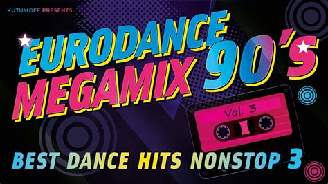 90s Eurodance Megamix Vol 3 Best Dance Hits 90s Mixed By Kutumoff