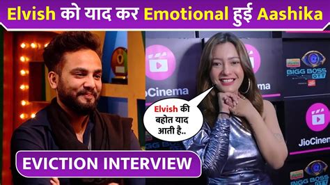 Aashika Bhatia Eviction Interview Emotional For Elvish Yadav Bigg