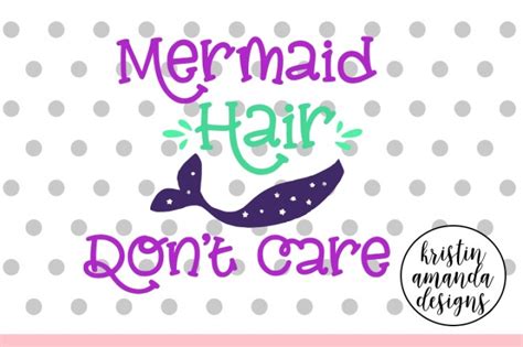 Mermaid Hair Don T Care Svg Dxf Eps Png Cut File Cricut Silhouette