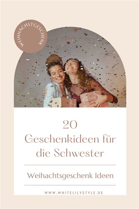 20 Geschenkideen für deine Schwester Finde das perfekte